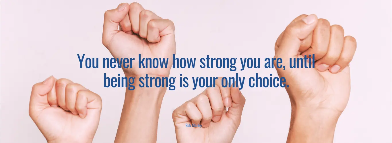 Being strong is your only choice